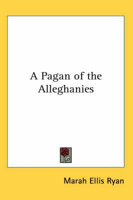 A Pagan of the Alleghanies By Marah Ellis Ryan 9781417912841