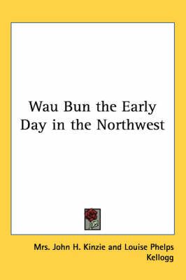 Wau Bun the Early Day in the Northwest 9781417912926 (Paperback)