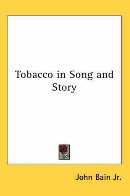 Tobacco in Song and Story By John Bain Jr. 9781417915125 (Paperback)