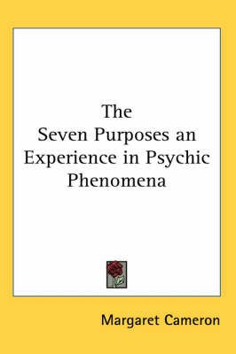 The Seven Purposes an Experience in Psychic Phenomena 9781417917020