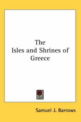 The Isles and Shrines of Greece By Samuel J Barrows 9781417917488