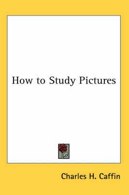 How to Study Pictures By Charles H. Caffin 9781417920471 (Paperback)