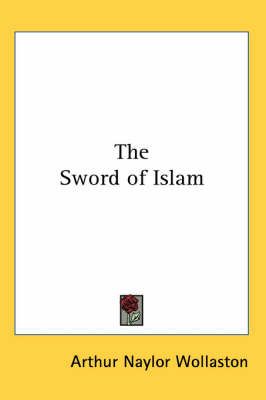 The Sword of Islam By Arthur Naylor Wollaston 9781417921669