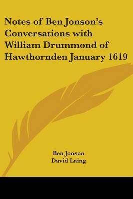 Notes of Ben Jonson's Conversations With William Drummond of Hawthornden January 1619