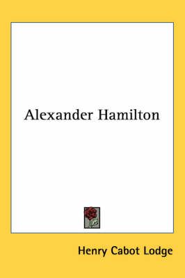 Alexander Hamilton By Henry Cabot Lodge 9781417922062 (Paperback)
