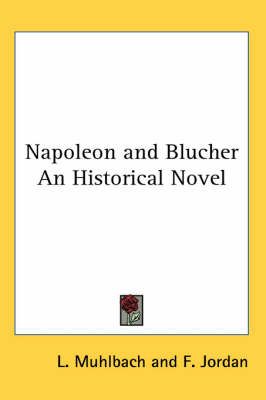Napoleon and Blucher An Historical Novel 9781417928149 (Paperback)