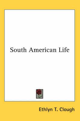 South American Life By Ethlyn T Clough (editor) 9781417933877