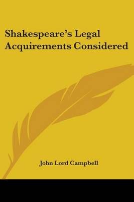 Shakespeare's Legal Acquirements Considered By John Lord Campbell