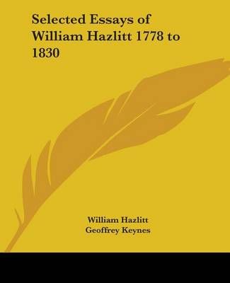 Selected Essays of William Hazlitt 1778 to 1830 9781417939367