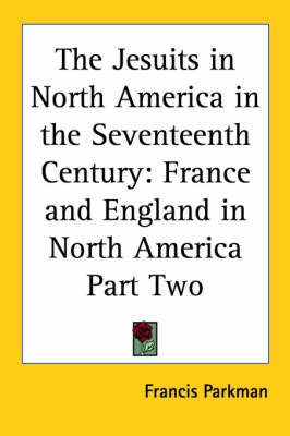 The Jesuits in North America in the Seventeenth Century 9781417941919