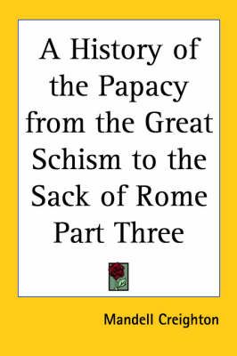 A History of the Papacy from the Great Schism to the Sack of Rome Part Three