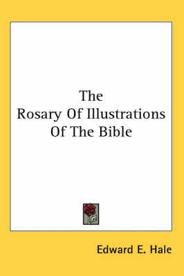 The Rosary Of Illustrations Of The Bible By Edward E. Hale (Paperback)