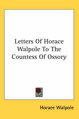 Letters Of Horace Walpole To The Countess Of Ossory By Horace Walpole