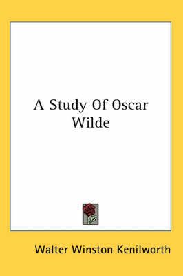 A Study Of Oscar Wilde By Walter Winston Kenilworth 9781417956005