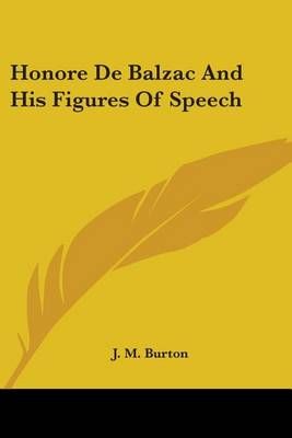 Honore De Balzac And His Figures Of Speech By J. M. Burton (Paperback)