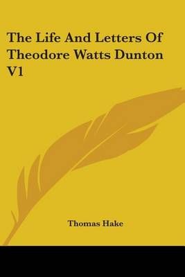 The Life And Letters Of Theodore Watts Dunton By Thomas Hake