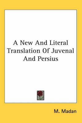A New And Literal Translation Of Juvenal And Persius By M Madan