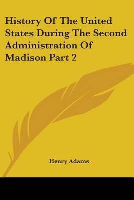 History Of The United States During The Second Administration Of Madison Part 2
