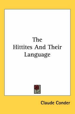 The Hittites And Their Language By Claude Conder 9781417970995