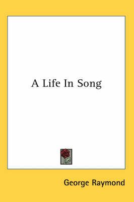 A Life In Song By George Raymond 9781417972784 (Paperback)