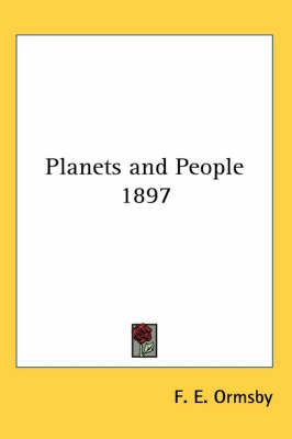 Planets and People 1897 By F. E. Ormsby 9781417975983 (Paperback)
