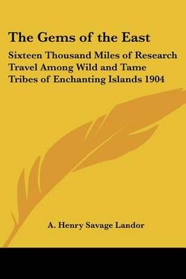 The Gems of the East By A Henry Savage Landor 9781417976683