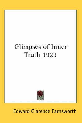 Glimpses of Inner Truth 1923 By Edward Clarence Farnsworth (Paperback)