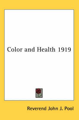 Color and Health 1919 By Reverend John J. Pool 9781417980536