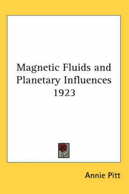 Magnetic Fluids and Planetary Influences 1923 By Annie Pitt