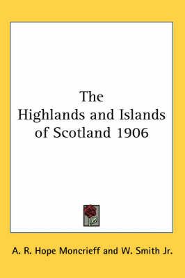 The Highlands and Islands of Scotland 1906 9781417981045 (Paperback)