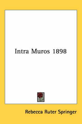 Intra Muros 1898 By Rebecca Ruter Springer 9781417981953 (Paperback)