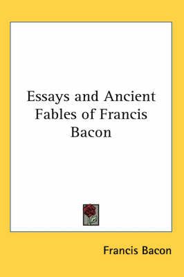 Essays and Ancient Fables of Francis Bacon By Francis Bacon