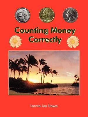 Counting Money Correctly By Lonnie Joe Noyes 9781418405595 (Paperback)