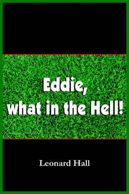 Eddie, What in the Hell! By Leonard Hall 9781418408084 (Paperback)