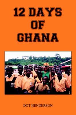 12 Days of Ghana By Henderson, Dot 9781418413811 (Paperback)