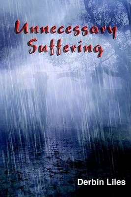 Unnecessary Suffering By Derbin Liles 9781418421410 (Paperback)