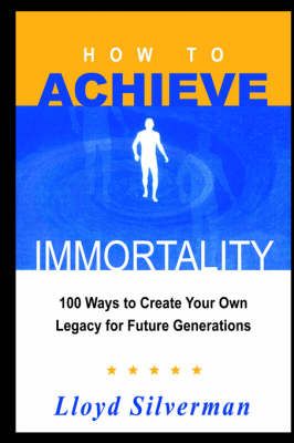 How to Achieve Immortality By Lloyd Silverman 9781418429225 (Hardback)