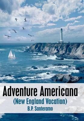 Adventure Americana: (New England Vacation) By Santeramo, B.P.