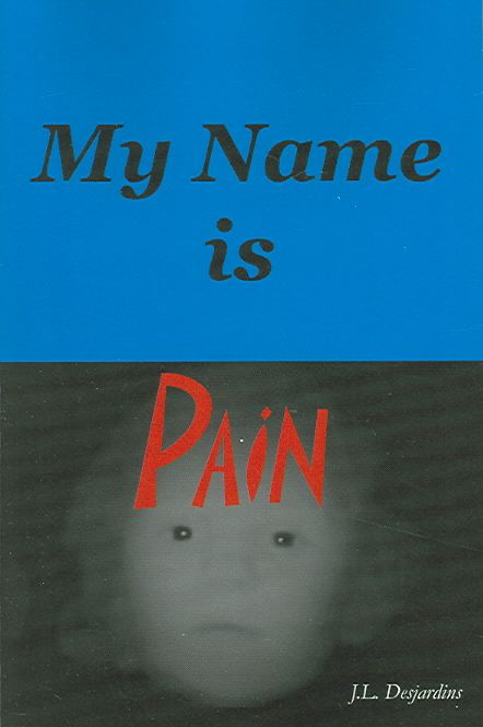My Name Is Pain By J. L. Desjardins 9781418441876 (Paperback)