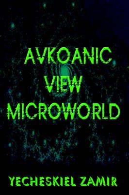 Avkoanic View Microworld By Yecheskiel Zamir 9781418445720 (Hardback)