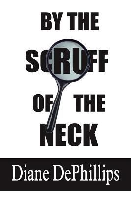 By the Scruff of the Neck By Diane DePhillips 9781418449407