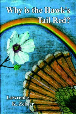 Why is the Hawk's Tail Red? By Lawrence, K. Zeisler 9781418455354