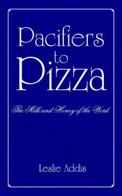 Pacifiers to Pizza By Leslie Addis 9781418486655 (Paperback)