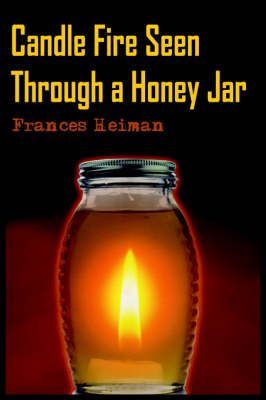 Candle Fire Seen Through a Honey Jar By Frances Heiman 9781418493417