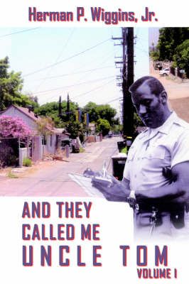 And They Called ME Uncle Tom Volume I By Herman P. Wiggins Jr