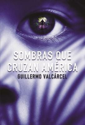 Sombras Que Cruzan América By Guillermo Valcarcel 9781418599584