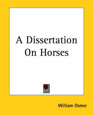 A Dissertation On Horses By William Osmer 9781419100932 (Paperback)