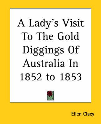 A Lady's Visit To The Gold Diggings Of Australia In 1852 to 1853