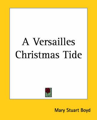 A Versailles Christmas Tide By Mary Stuart Boyd 9781419104008