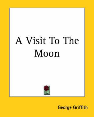 A Visit To The Moon By George Chetwynd Griffith 9781419104060